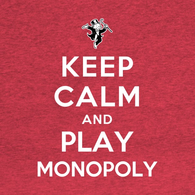 Keep Calm and Play Monopoly by YiannisTees